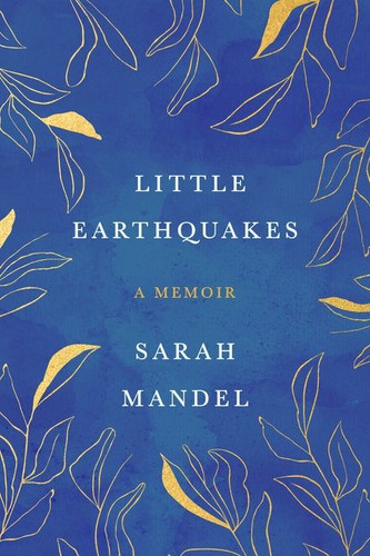 Little Earthquakes: A Memoir book cover by Sarah Mandel