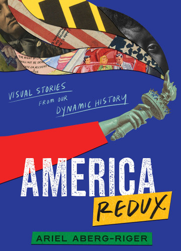 America Redux: Visual Stories from Our Dynamic History book cover by Ariel Aberg-Riger