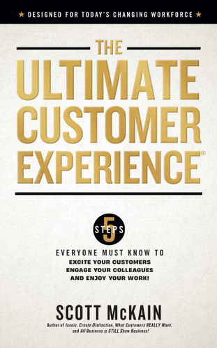 The Ultimate Customer Experience: 5 Steps Everyone Must Know to Excite Your Customers, Engage Your Colleagues, and Enjoy Your Work book cover by Scott McKain