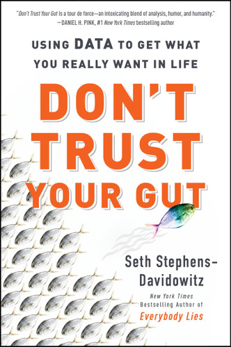 Don't Trust Your Gut: Using Data to Get What You Really Want in Life book cover by Seth Stephens-Davidowitz
