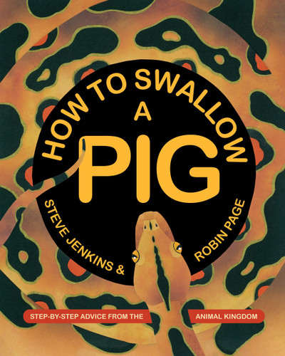 How to Swallow a Pig: Step-by-Step Advice from the Animal Kingdom book cover by Steve Jenkins, Robin Page