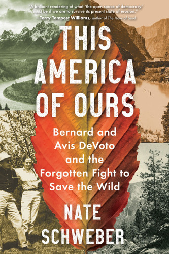 This America of Ours: Bernard and Avis DeVoto and the Forgotten Fight to Save the Wild book cover by Nate Schweber