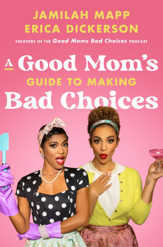 A Good Mom's Guide to Making Bad Choices book cover by Jamilah Mapp, Erica Dickerson