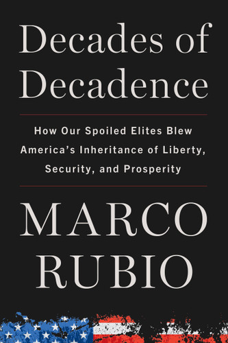 Decades of Decadence: How Our Spoiled Elites Blew America's Inheritance of Liberty, Security, and Prosperity book cover by Marco Rubio