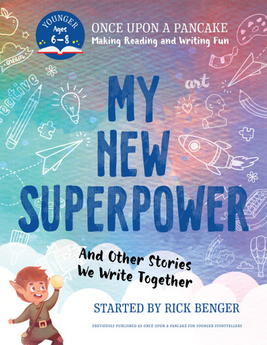 My New Superpower and Other Stories We Write Together: Once Upon a Pancake: For Younger Storytellers book cover by Rick Benger