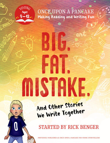 Big. Fat. Mistake. and Other Stories We Write Together: Once Upon a Pancake: For Young Storytellers book cover by Rick Benger