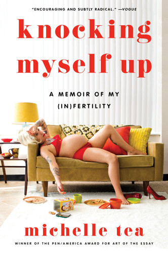 Knocking Myself Up: A Memoir of My (In)Fertility book cover by Michelle Tea