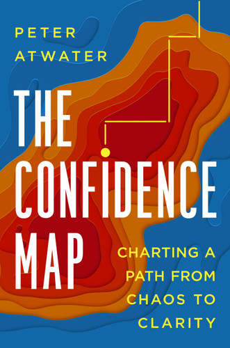 The Confidence Map: Charting a Path from Chaos to Clarity book cover by Peter Atwater