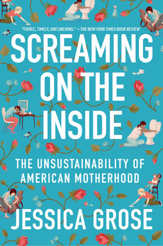 Screaming on the Inside: The Unsustainability of American Motherhood book cover by Jessica Grose