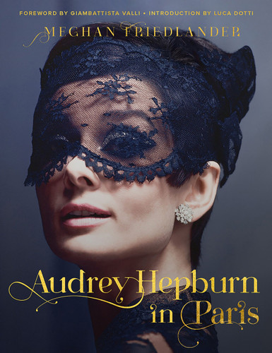 Audrey Hepburn in Paris book cover by Meghan Friedlander, Luca Dotti