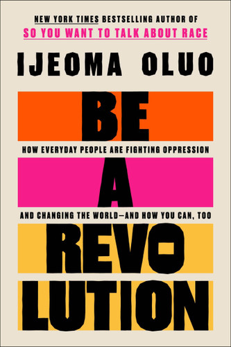 Be a Revolution: How Everyday People Are Fighting Oppression and Changing the World—and How You Can, Too book cover by Ijeoma Oluo
