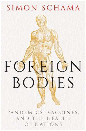 Foreign Bodies: Pandemics, Vaccines, and the Health of Nations book cover by Simon Schama