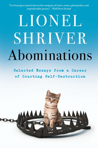 Abominations: Selected Essays from a Career of Courting Self-Destruction book cover by Lionel Shriver