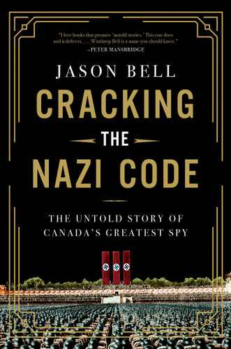 Cracking the Nazi Code: The Untold Story of Canada's Greatest Spy book cover by Jason Bell