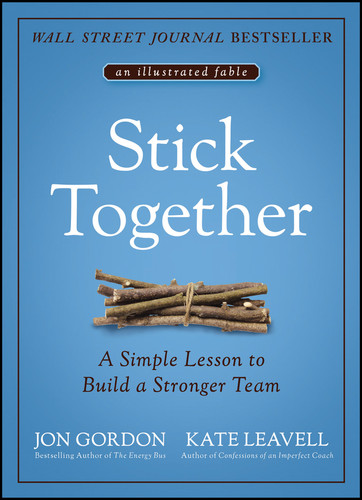 Stick Together: A Simple Lesson to Build a Stronger Team book cover by Jon Gordon, Kate Leavell
