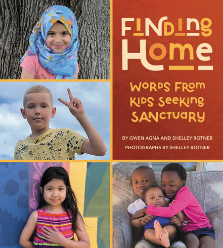 Finding Home: Words from Kids Seeking Sanctuary book cover by Gwen Agna, Shelley Rotner