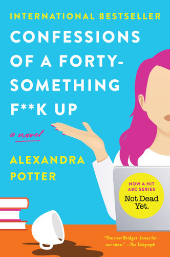 Confessions of a Forty-Something F**k Up: A Novel book cover by Alexandra Potter