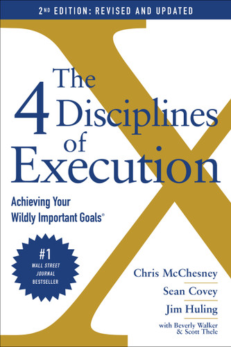 The 4 Disciplines of Execution: Revised and Updated: Achieving Your Wildly Important Goals book cover by Chris McChesney, Sean Covey, Jim Huling, Scott Thele, Beverly Walker