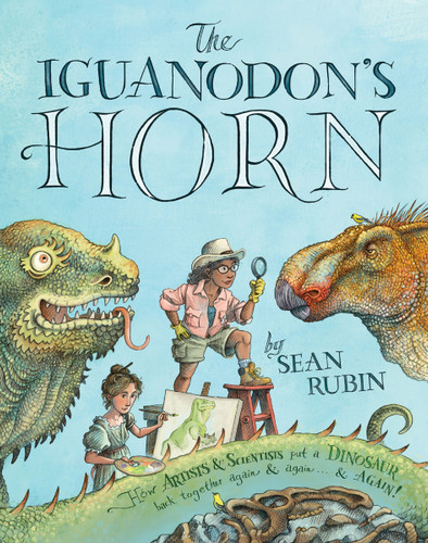 The Iguanodon's Horn: How Artists and Scientists Put a Dinosaur Back Together Again and Again and Again book cover by Sean Rubin