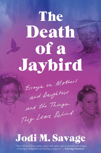 The Death of a Jaybird: Essays on Mothers and Daughters and the Things They Leave Behind book cover by Jodi M. Savage