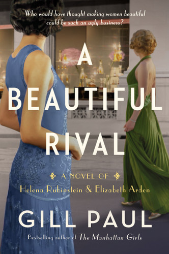 A Beautiful Rival: A Novel of Helena Rubinstein and Elizabeth Arden [9780063245112]
