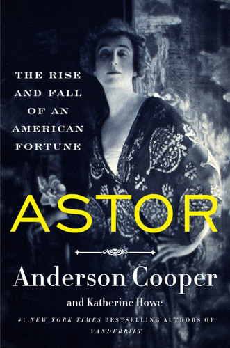 Astor: The Rise and Fall of an American Fortune [9780062964700]