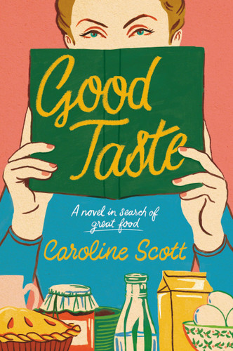 Good Taste: A Novel in Search of Great Food book cover by Caroline Scott