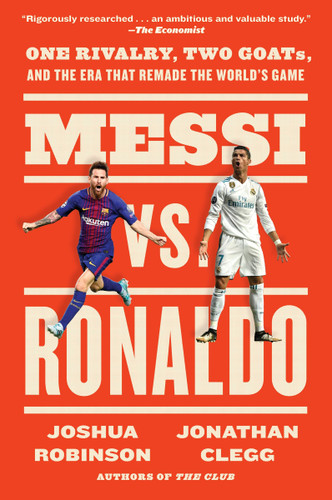 Messi vs. Ronaldo: One Rivalry, Two GOATs, and the Era That Remade the World's Game book cover by Jonathan Clegg, Joshua Robinson