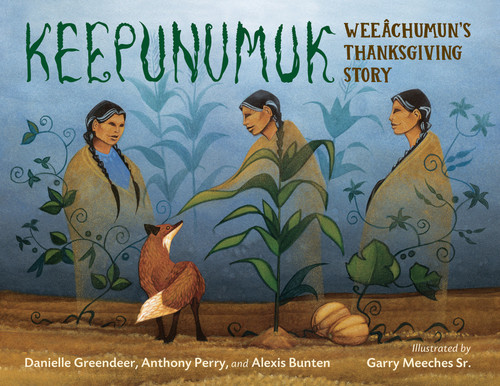 Keepunumuk: Weeâchumun's Thanksgiving Story book cover by Danielle Greendeer, Anthony Perry, Alexis Bunten