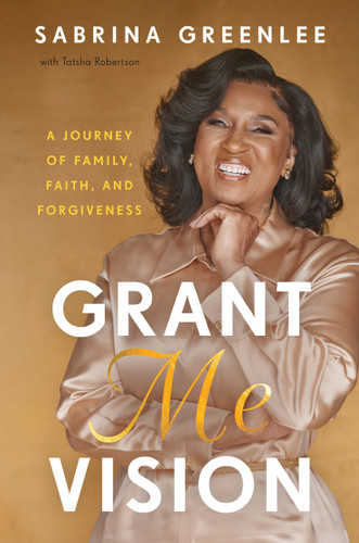 Grant Me Vision: A Journey of Family, Faith, and Forgiveness book cover by Sabrina Greenlee