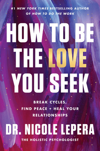 How to Be the Love You Seek: Break Cycles, Find Peace, and Heal Your Relationships book cover by Dr. Nicole LePera