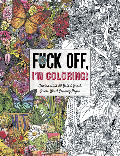 Fuck Off, I'm Coloring: Unwind with 50 Obnoxiously Fun Swear Word Coloring Pages (Funny Activity Book, Adult Coloring Books, Curse Words, Swear Humor, Profanity Activity, Funny Gift Book) (Fuck Off I’m Coloring) [9781604336610]