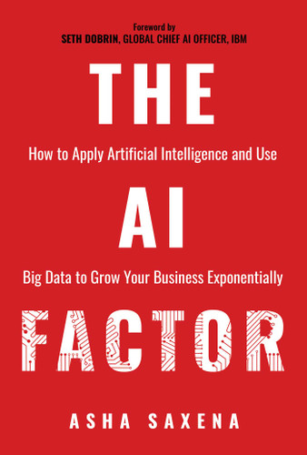 The AI Factor: How to Apply Artificial Intelligence and Use Big Data to Grow Your Business Exponentially book cover by Asha Saxena