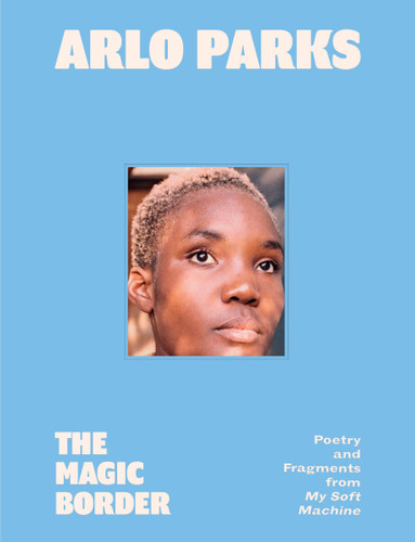 The Magic Border: Poetry and Fragments from My Soft Machine book cover by Arlo Parks