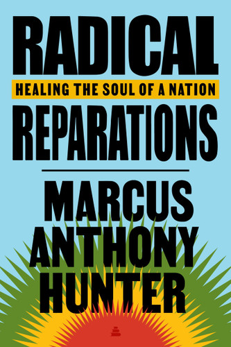 Radical Reparations: Healing the Soul of a Nation book cover by Marcus Anthony Hunter
