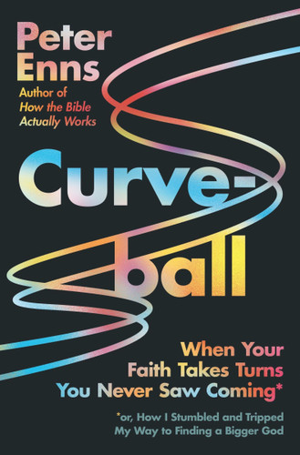 Curveball: When Your Faith Takes Turns You Never Saw Coming (or How I Stumbled and Tripped My Way to Finding a Bigger God) book cover by Peter Enns