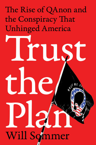 Trust the Plan: The Rise of QAnon and the Conspiracy That Unhinged America book cover by Will Sommer