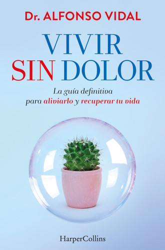 Vivir sin dolor (Live without Pain): La guía definitiva para aliviarlo y recuperar tu vida (The definitive guide to relieve it and recover your life) book cover by Alfonso Vidal