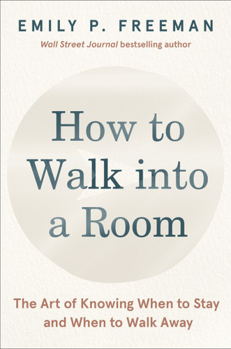 How to Walk into a Room: The Art of Knowing When to Stay and When to Walk Away book cover by Emily P. Freeman
