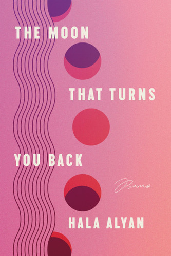 The Moon That Turns You Back: Poems book cover by Hala Alyan