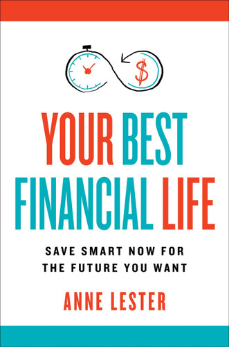 Your Best Financial Life: Save Smart Now for the Future You Want book cover by Anne Lester