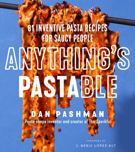 Anything's Pastable: 81 Inventive Pasta Recipes for Saucy People book cover by Dan Pashman