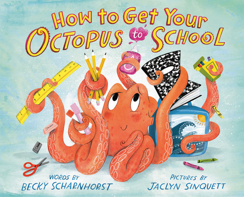 How to Get Your Octopus to School book cover by Becky Scharnhorst
