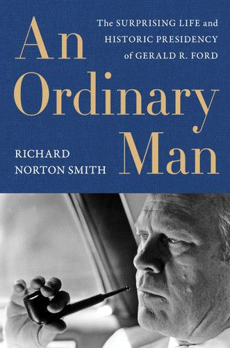 An Ordinary Man: The Surprising Life and Historic Presidency of Gerald R. Ford book cover by Richard Norton Smith