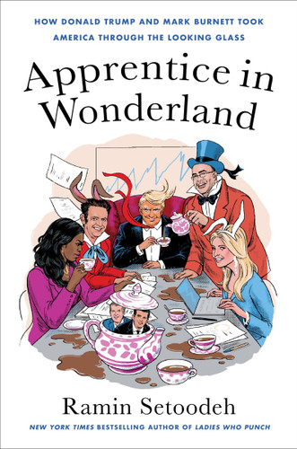 Apprentice in Wonderland: How Donald Trump and Mark Burnett Took America Through the Looking Glass book cover by Ramin Setoodeh