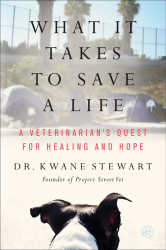 What It Takes to Save a Life: A Veterinarian’s Quest for Healing and Hope book cover by Kwane Stewart