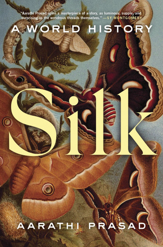 Silk: A World History book cover by Aarathi Prasad