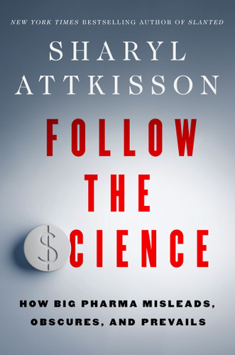 Follow the Science: How Big Pharma Misleads, Obscures, and Prevails book cover by Sharyl Attkisson