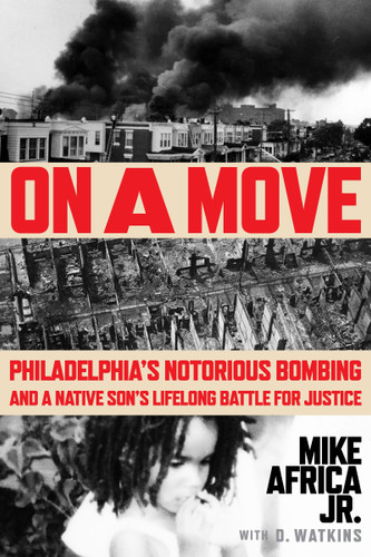 On a Move: Philadelphia’s Notorious Bombing and a Native Son’s Lifelong Battle for Justice book cover by Mike Africa Jr.