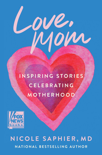 Love, Mom: Inspiring Stories Celebrating Motherhood book cover by Nicole Saphier, M.D.